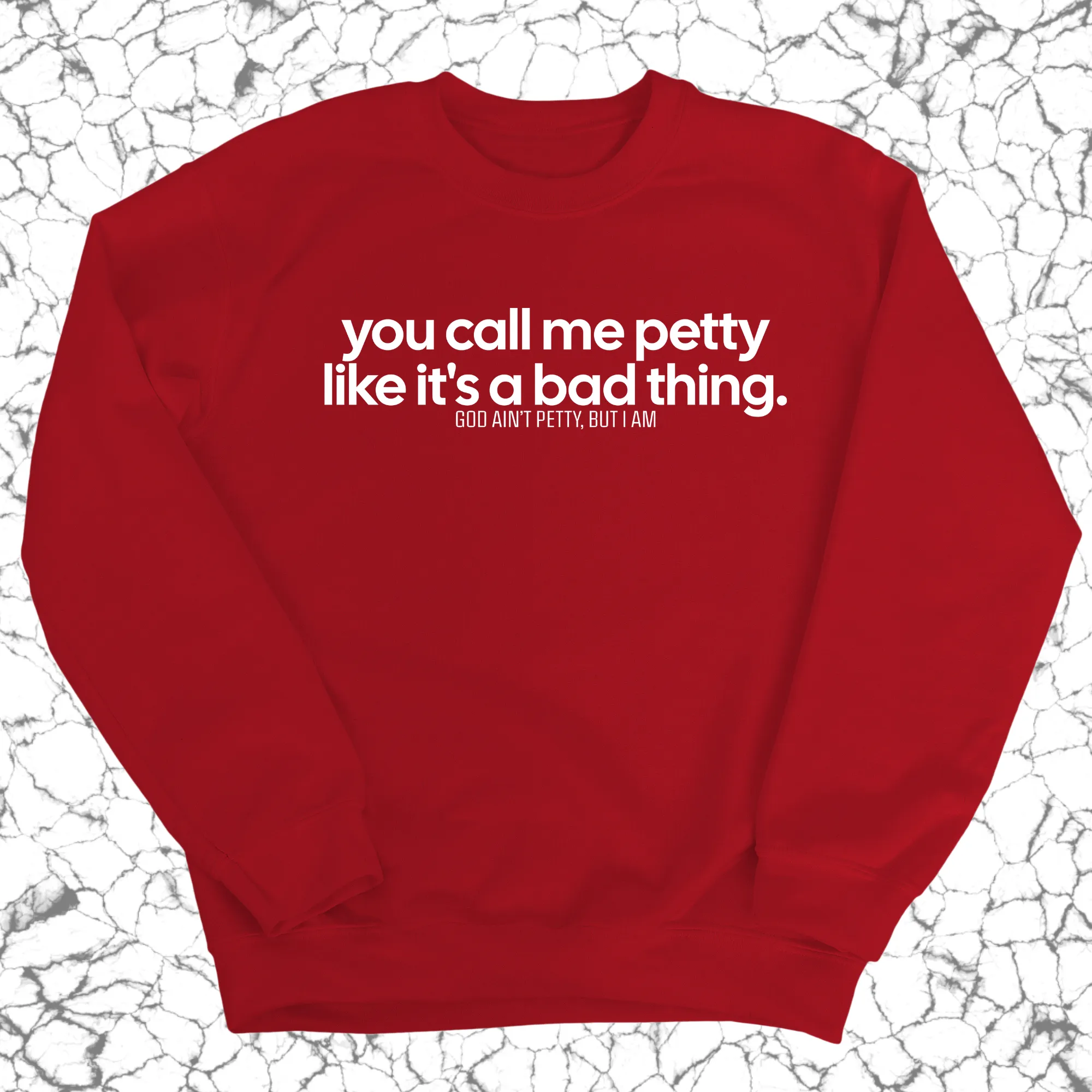 You Call Me Petty Like It's a Bad Thing  Unisex Sweatshirt